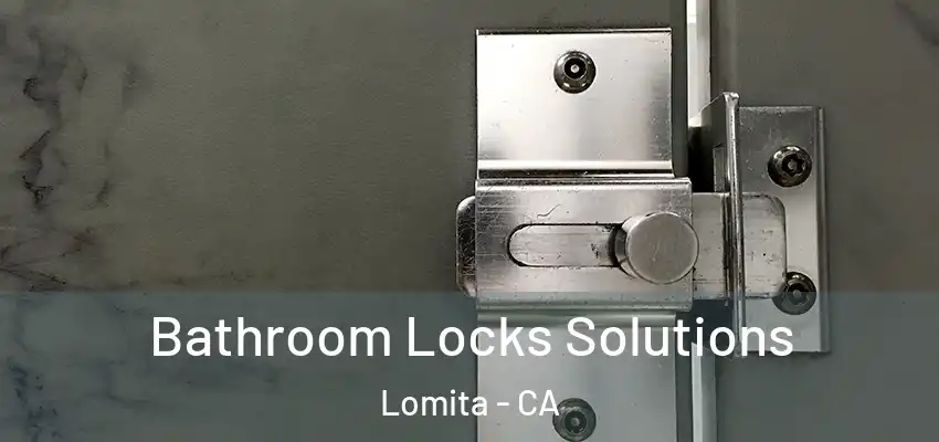  Bathroom Locks Solutions Lomita - CA