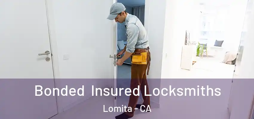 Bonded Insured Locksmiths Lomita - CA