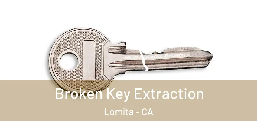  Broken Key Extraction Lomita - CA