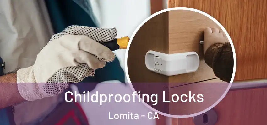 Childproofing Locks Lomita - CA