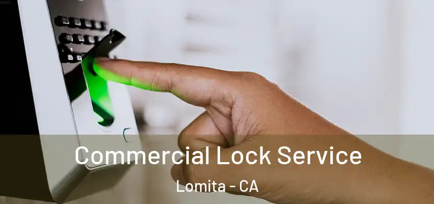 Commercial Lock Service Lomita - CA