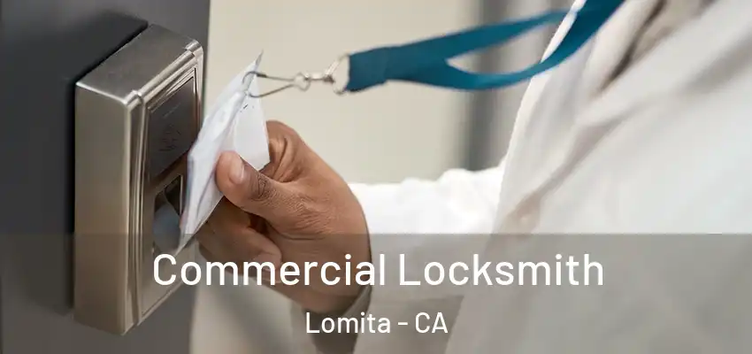 Commercial Locksmith Lomita - CA