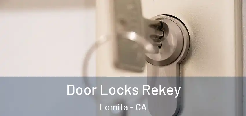 Door Locks Rekey Lomita - CA