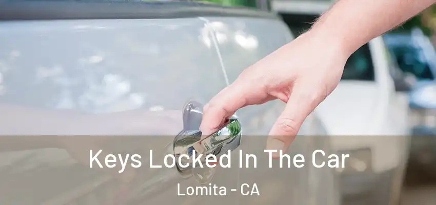 Keys Locked In The Car Lomita - CA