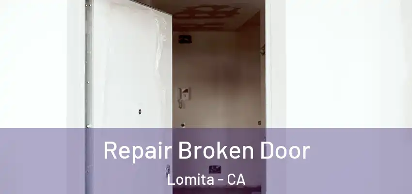 Repair Broken Door Lomita - CA