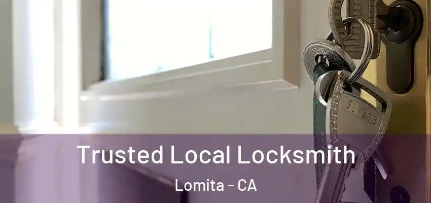 Trusted Local Locksmith Lomita - CA