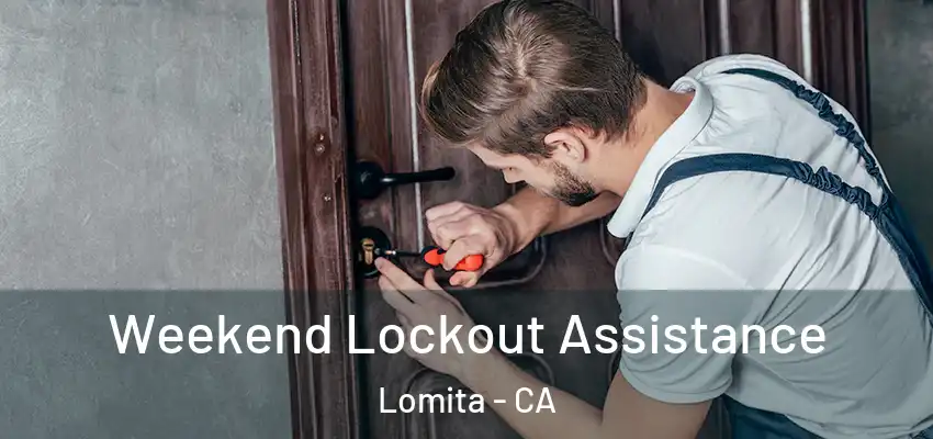 Weekend Lockout Assistance Lomita - CA